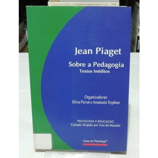 Jean Piaget - Sobre a Pedagogia: Textos Inéditos - Silvia Parrat; Anastasia Tryphon (orgs.)