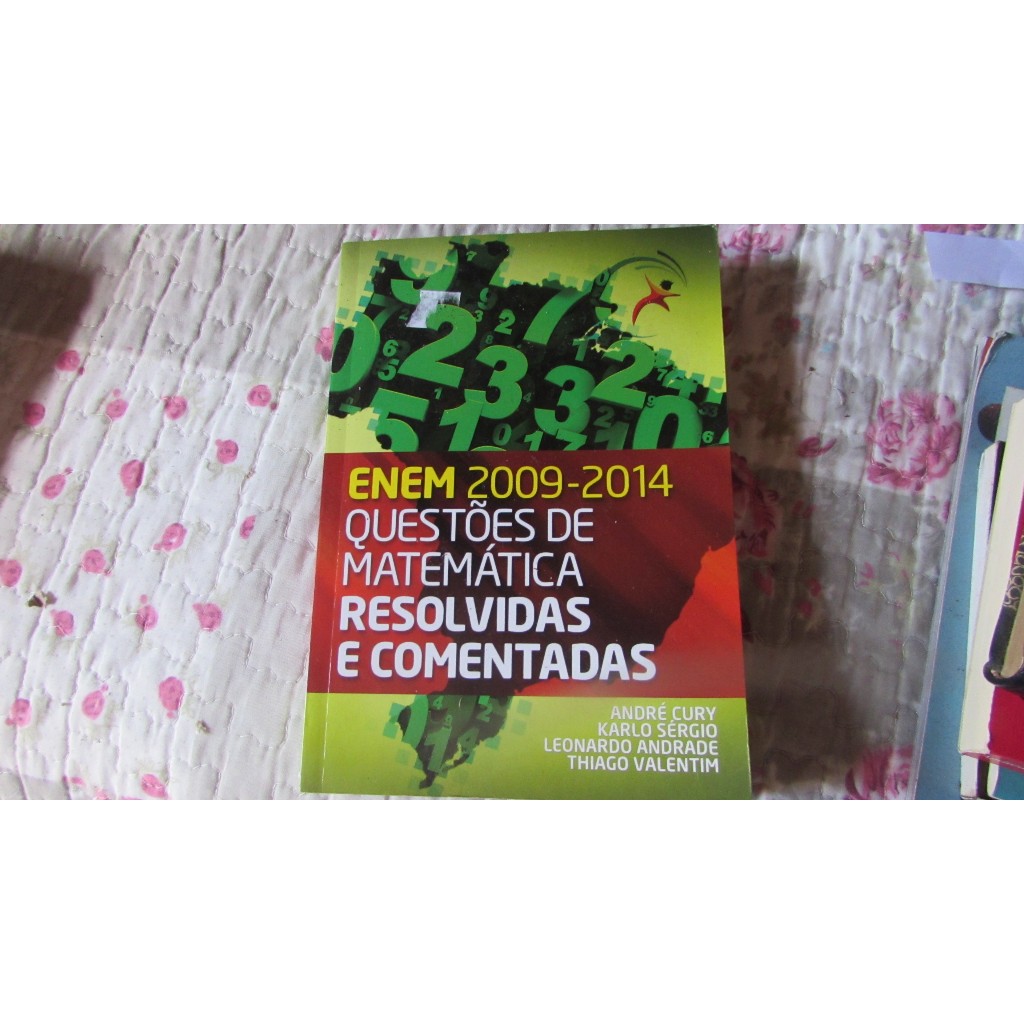 Enem 2009 – 2014 – Questões de Matemática resolvidas e Comentadas Autor ...