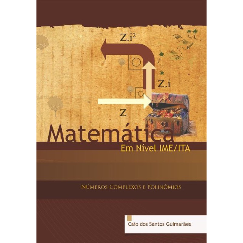 Livro Matemática Em Nível IME ITA - Complexos e Polinômios - Caio Guimarães