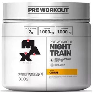 Night Train - Pré Treino Noturno Sem Cafeína - 300g - Max Titanium