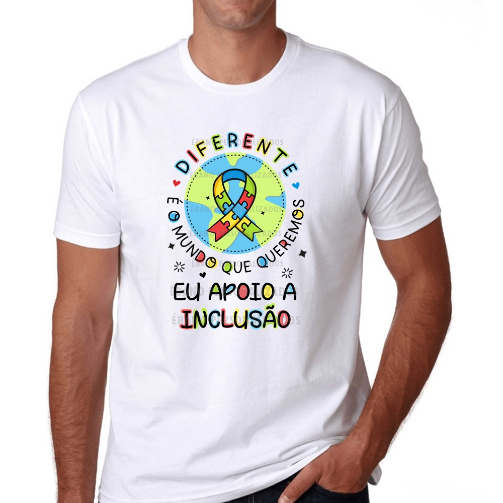 Camiseta Eu Apoio A Inclusão Diferente é O Mundo Que Queremos Autismo Tdah Pcd Aee Respeite Ame 4352