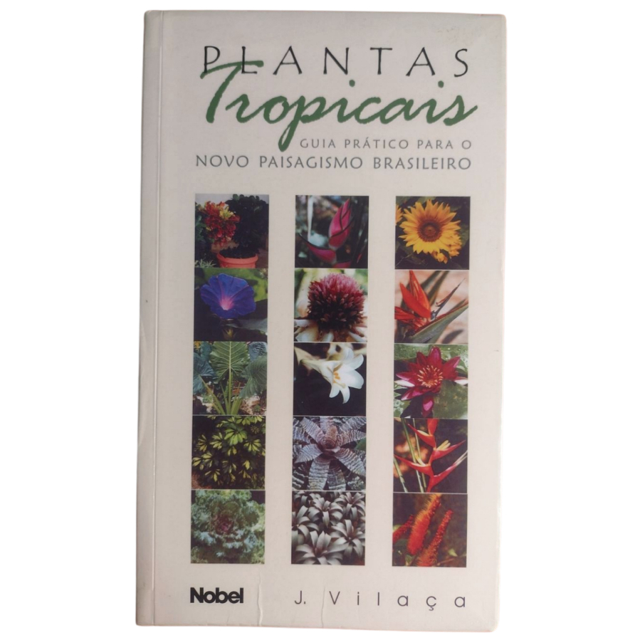 Plantas tropicais : Guia prático para o novo paisagismo Brasileiro - Nobel J. Vilaça