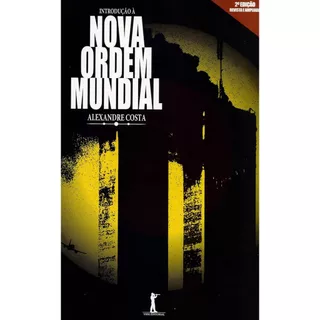 Introdução à Nova Ordem Mundial - Alexandre Costa