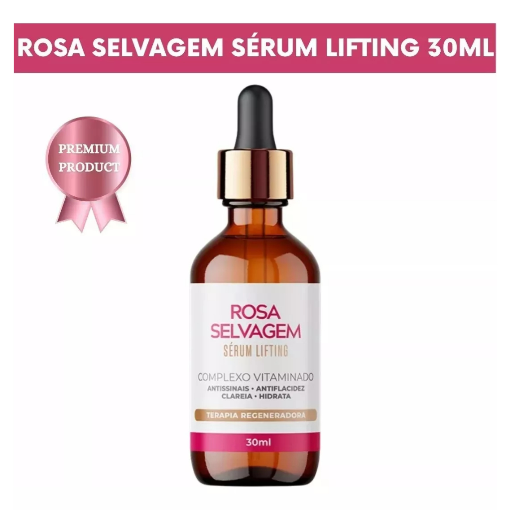 Serúm Lifting ROSA SELVAGEM Seu Rosto com uma pele sem rugas e flacidez ...