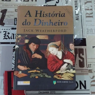 A História do Dinheiro - Jack Weatherford