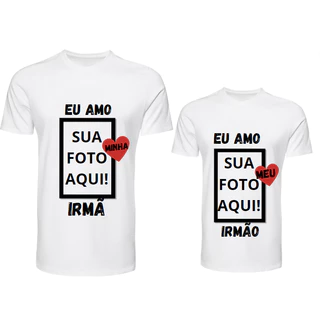 CAMISETA EU AMO MINHA IRMÃ / IRMÃO PERSONALIZADA COM FOTO