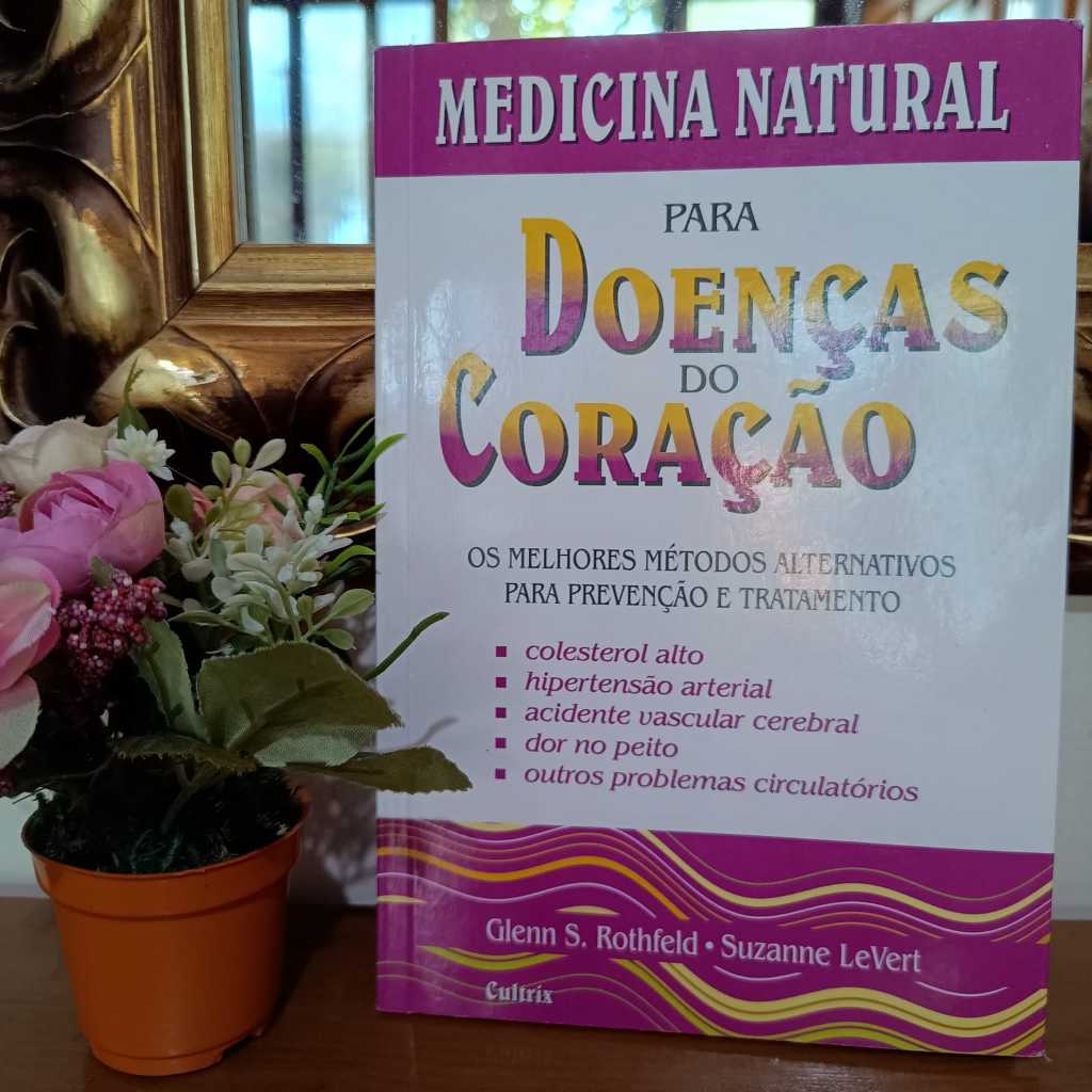 Medicina Natural Para Doenças do Coração (Glenn S. Rothfeld; Suzanne ...