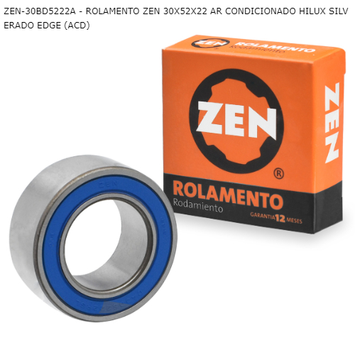ROLAMENTO ZEN 30X52X22 AR CONDICIONADO HILUX SILVERADO EDGE (ACD