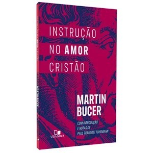 Instrução no Amor Cristão | Martin Bucer
