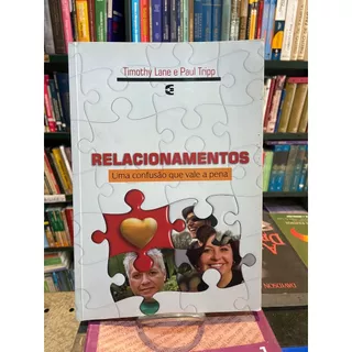 Relacionamentos: uma confusão que vale a pena - Timothy Lane e àul Tripp