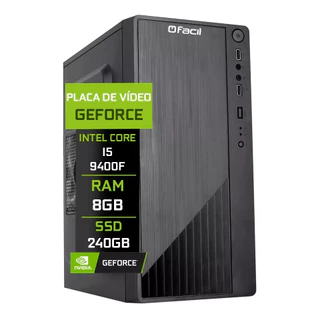 COMPUTADOR FÁCIL INTEL CORE I5 9400F (NONA GERAÇÃO) 8GB DDR4 3000MHZ GEFORCE SSD 240GB