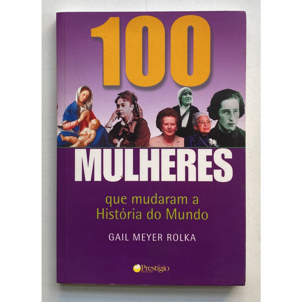 100 Mulheres Que Mudaram a História do Mundo - Gail Mayer Rolka ...