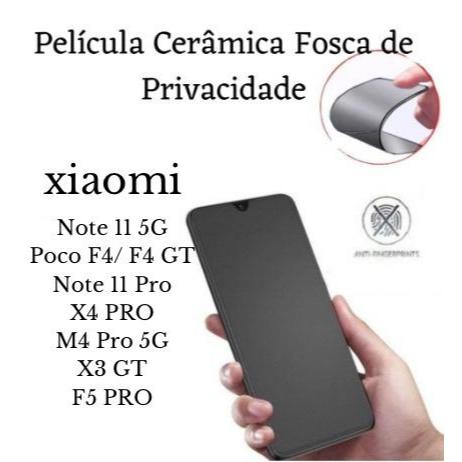 Película Cerâmica Fosca Privacidade Xiaomi Note 11 5G / F4/ F4 GT /Note 11 PRO / X4 Pro/ M4 PRO 5G