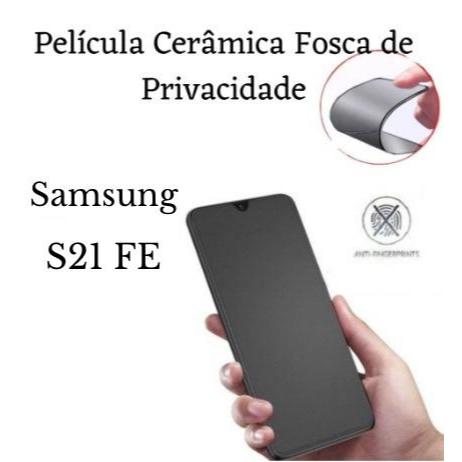 Película Cerâmica Fosca Privacidade Samsung S21 FE
