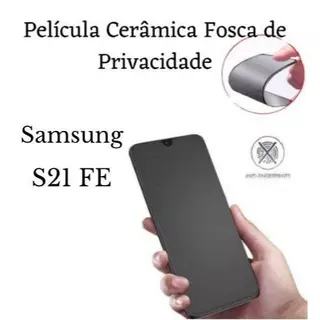 Película Cerâmica Fosca Privacidade Samsung S21 FE