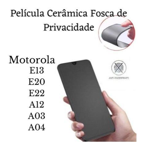 Película Cerâmica Fosca Privacidade Motorola Moto E13 / E20 / E22 / A12 / A03 / A04 / E22i