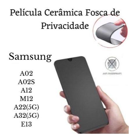 Película Cerâmica Fosca Privacidade Samsung Galaxy A02/A02S/A12/M12/A22(5G)/A32(5G)/E13