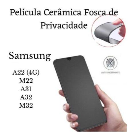 Película Cerâmica Fosca Privacidade Samsung Galaxy A22 4G / M22 / A31 / A32 / M32