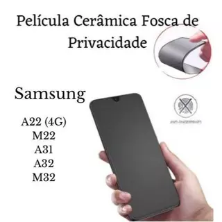 Película Cerâmica Fosca Privacidade Samsung Galaxy A22 4G / M22 / A31 / A32 / M32