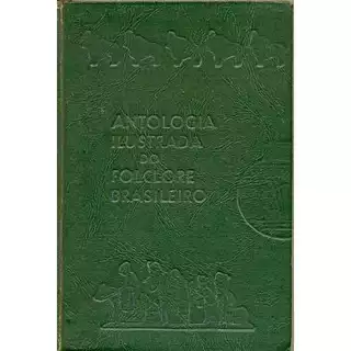 Estórias e Lendas da Amazônia - Antologia Ilustrada do Folclore Brasileiro | Anísio Mello (seleção e Introdução)