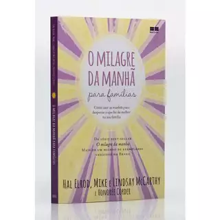 O Milagre da Manhã Para Famílias | Hal Elrod, Mike e Lindsay McCarthy e Honorée Corder Como usar as manhãs para despertar o que há de melhor na sua família