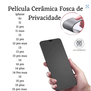 Película Cerâmica Fosca Privacidade IPhone XR/11/11proMax/12 pro/12proMax/13/13Pro/13ProMax/14/15...