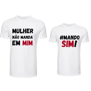 KIT camiseta casal mulher não manda em mim / mando sim