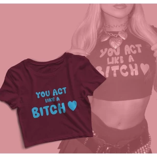 CROPPED YOU ACT LIKE A BITCH (SABRINA CARPENTER)