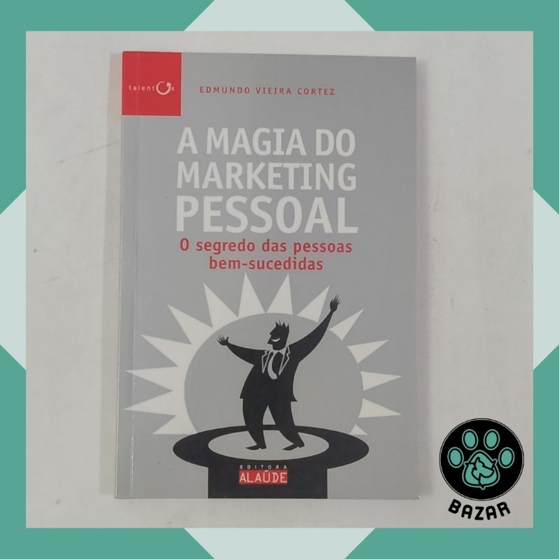 Livro: A Magia do Marketing Pessoal: o Segredo das Pessoas Bem ...