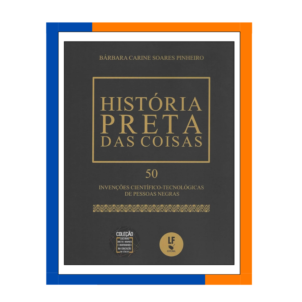 História Preta das Coisas: 50 Invenções Científico: Tecnológicas de ...