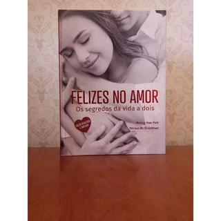 Livro Felizes No Amor - os segredos da vida a dois - Nancy Van Pelt & Mirian M. Grüdtner