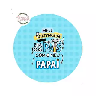 PAINEL REDONDO TEMA: MEU PRIMEIRO DIA DOS PAIS COM MEU PAPAI - DIA DOS PAIS