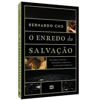 O Enredo da Salvação | Presença Divina Vocação Humana e Redenção Cósmica - Bernardo Cho