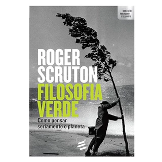 Livro: Filosofia Verde - Como Pensar Seriamente o Planeta - Roger Scruton NOVO