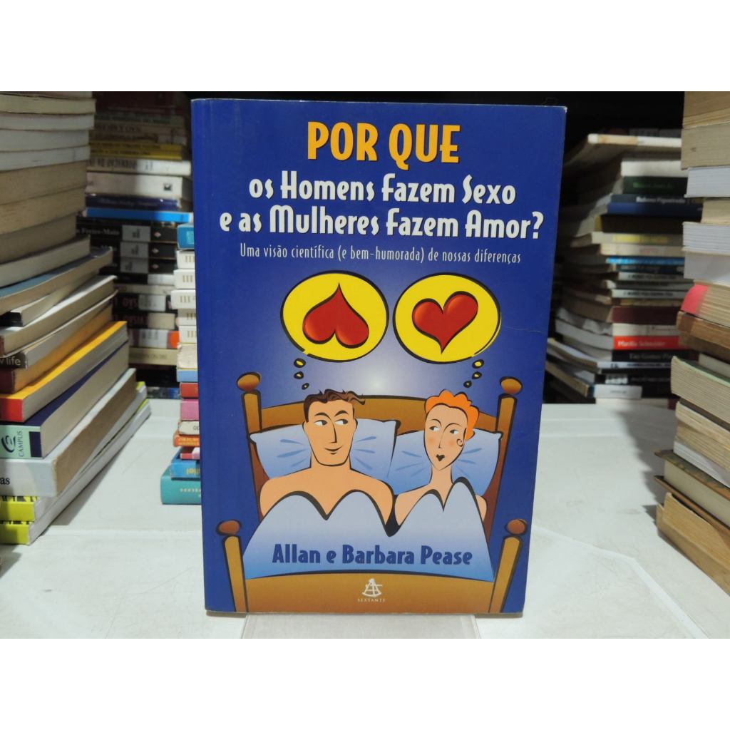 Por Que Os Homens Fazem Sexo E As Mulheres Fazem Amor Allan Pease Barbara Pease Shopee Brasil 1604