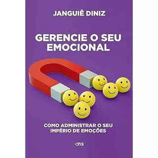 Gerencie o Seu Emocional: Como Administrar o Seu Império de Emoções - Janguiê Diniz