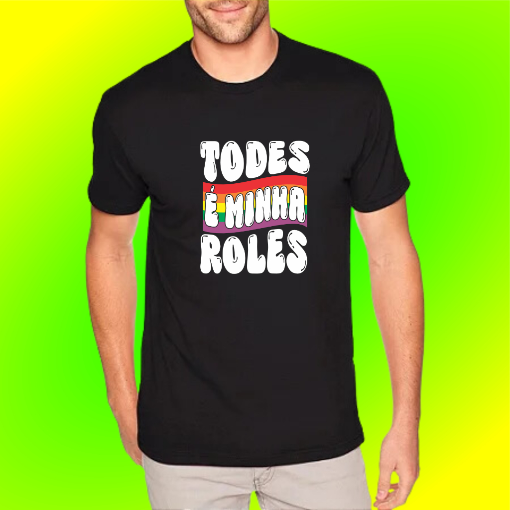 Camiseta Camisa Todes é Minha Roles