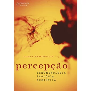 Percepção: Fenomenologia, Ecologia, Semiótica (como Novo)
