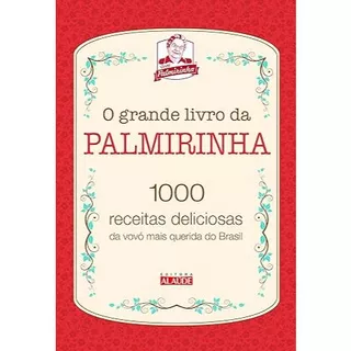 Livro O Grande Livro da Palmirinha: 1000 Receitas Deliciosas da Vovó Mais Querida do Brasil