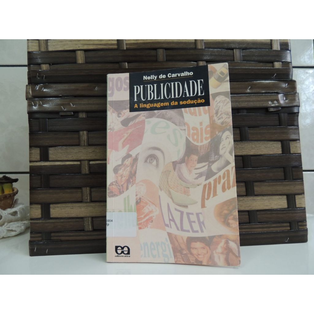Publicidade: a Linguagem da Sedução Nelly de Carvalho - 3ª Edição 9ª Impressão
