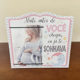 Porta Retrato Muito Antes de Você Chegar Eu Já Te Sonhava 10x15 Vertical MDF.