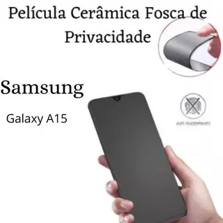 Película Cerâmica Fosca Privacidade Para Samsung Galaxy A15