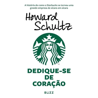 Dedique-se de coração: A história de como a Starbucks se tornou uma grande empresa de xícara em xícara