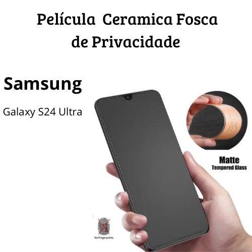 Película Cerâmica Fosca Privacidade Para Samsung Galaxy S24 Ultra