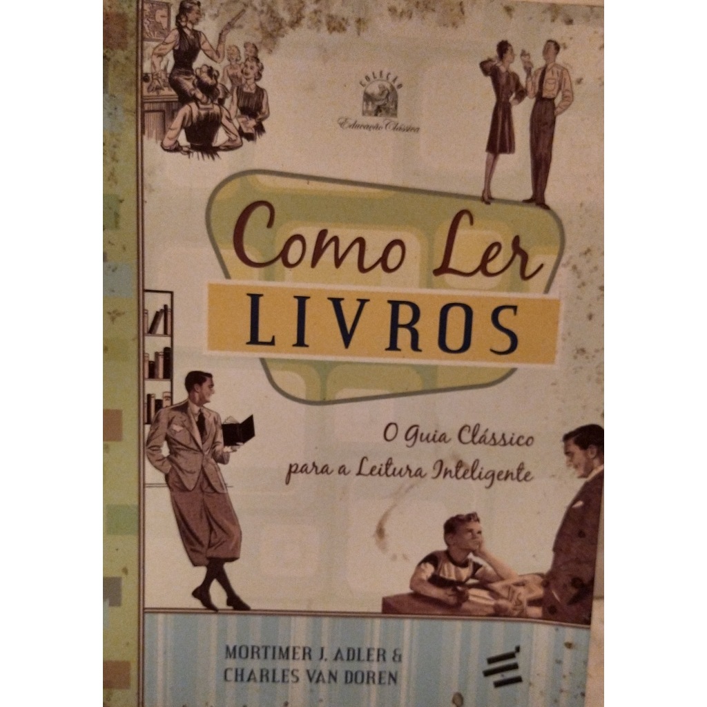 COMO LER LIVROS - MORTIMER J. ADLER & CHARLES VAN DOREN - O Guia Clássico para a Leitura Inteligente