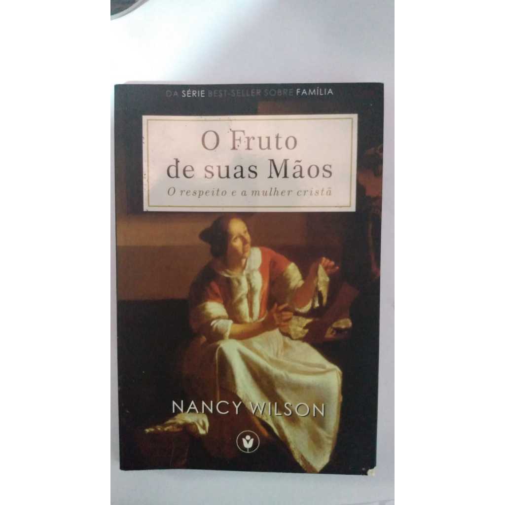 Livro o Fruto de suas Mãos , O respeito e a mulher cristã , Nancy ...