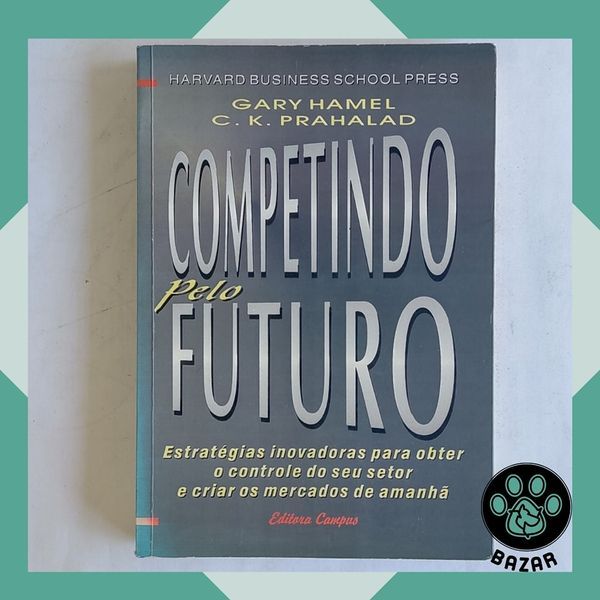 Livro: Competindo pelo Futuro Autor(a): Hamel Prahalad | Shopee Brasil