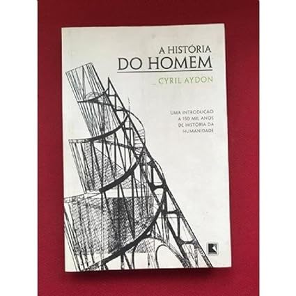 A história do homem: Uma introdução a 150 mil anos de história da ...