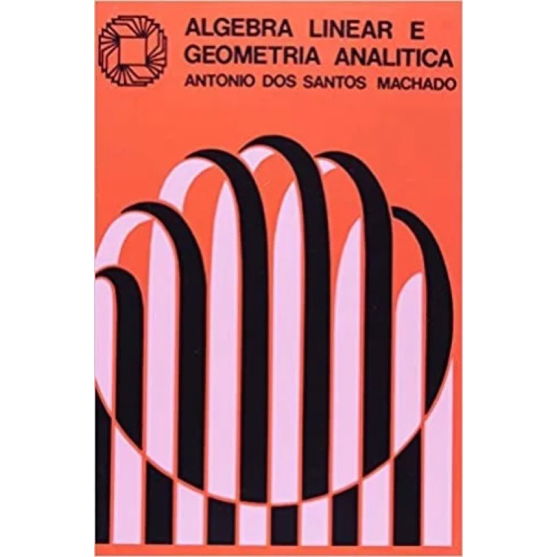 Antonio dos Santos Machado - Algebra linear e geometria analítica