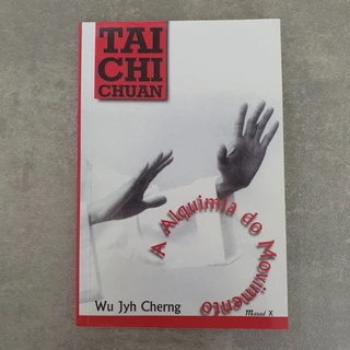 Tai chi Chuan: a Alquimia do Movimento - Wu Jyh Cherng